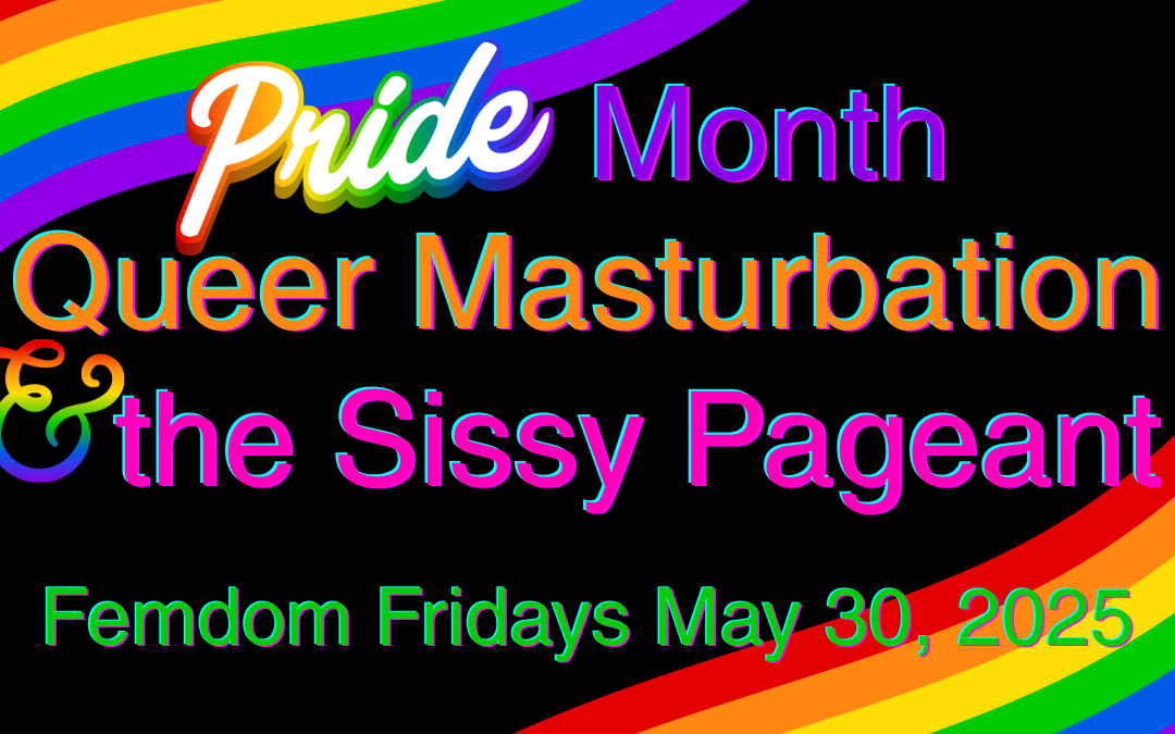 Pride Month, Queer Masturbation, and the Sissy Pageant by Ms Harper