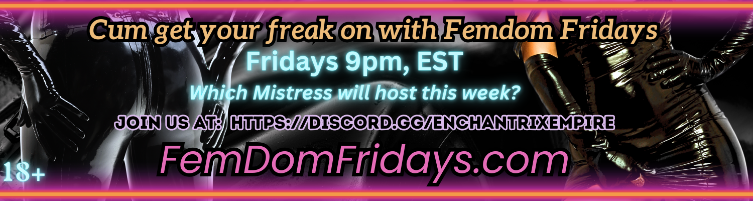 Femdom Fridays by Enchantrix Emprire (800) 601-6975 Femdom Fridays by Enchantrix Emprire (800) 601-6975