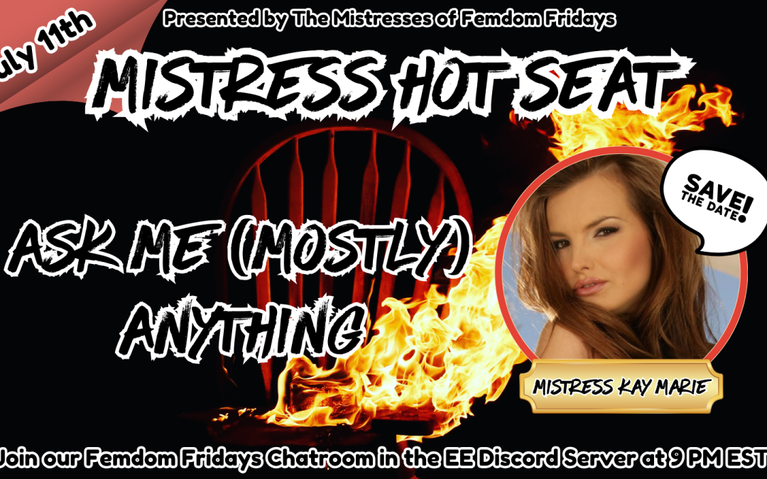 ICYMI: July’s Mistress Hot Seat with Mistress KayMarie!