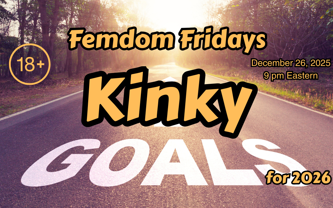Kinky Goals for 2026 with Ms Harper femdomfridays.com 800 601 7259