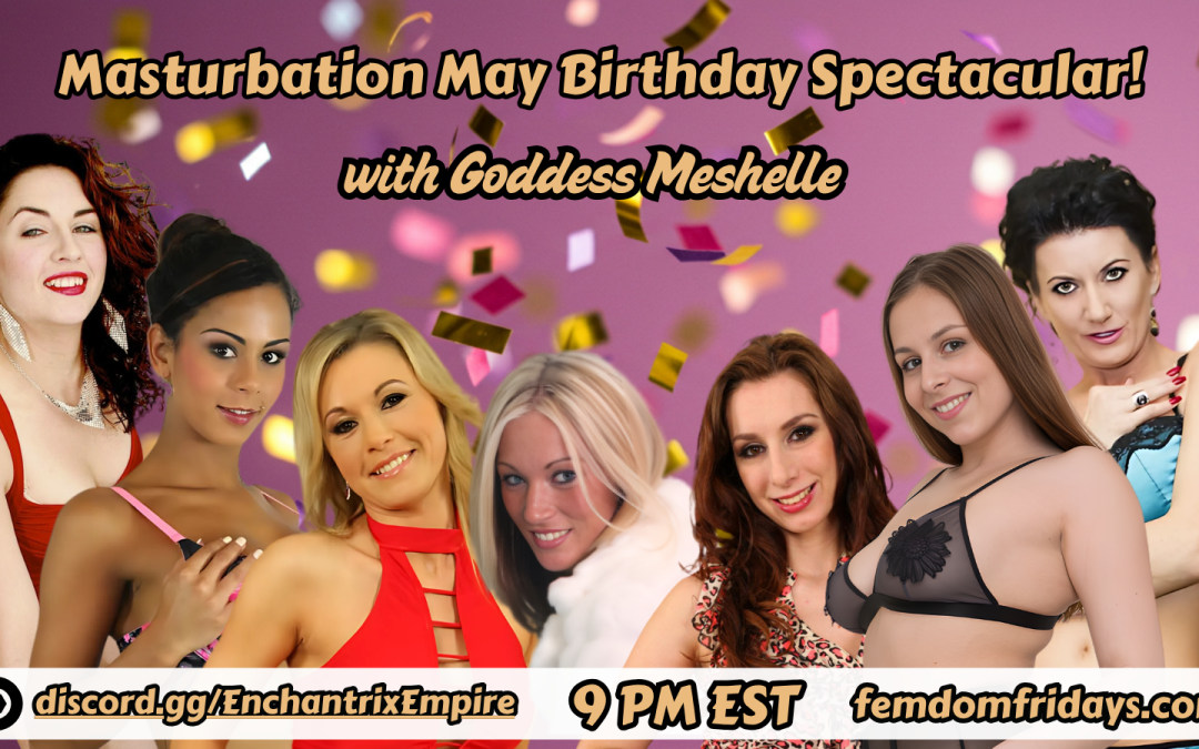 Masturbation May Birthday Spectacular femdomfridays.com 800 601 7259